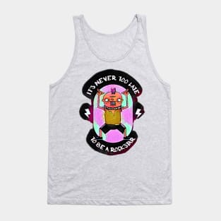 It's Never Too Late to be a Rock Star Tank Top